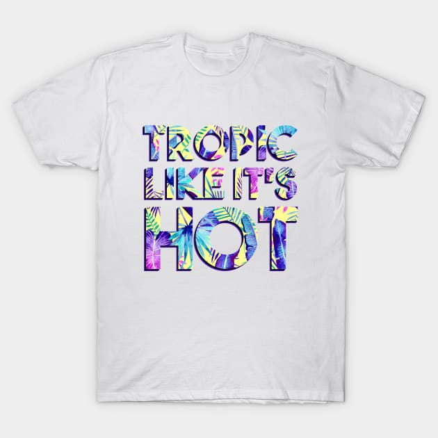 Tropic Like It's Hot T-Shirt by Katie Thomas Creative